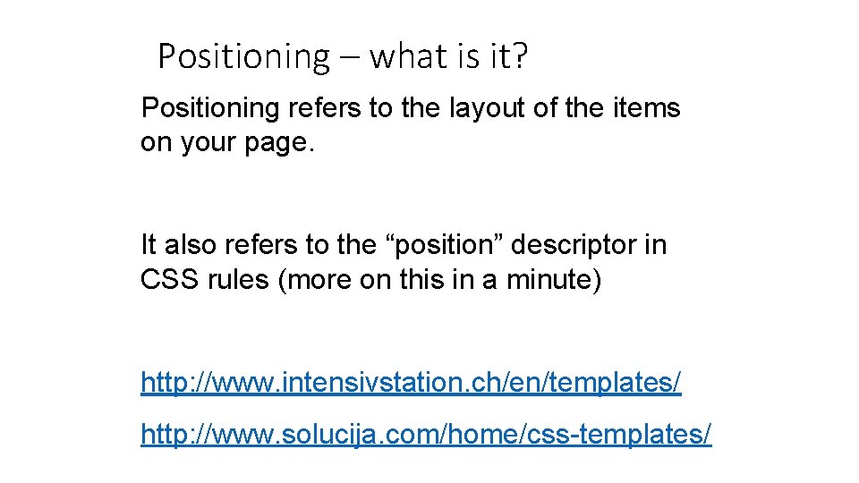 Positioning – what is it? Positioning refers to the layout of the items on