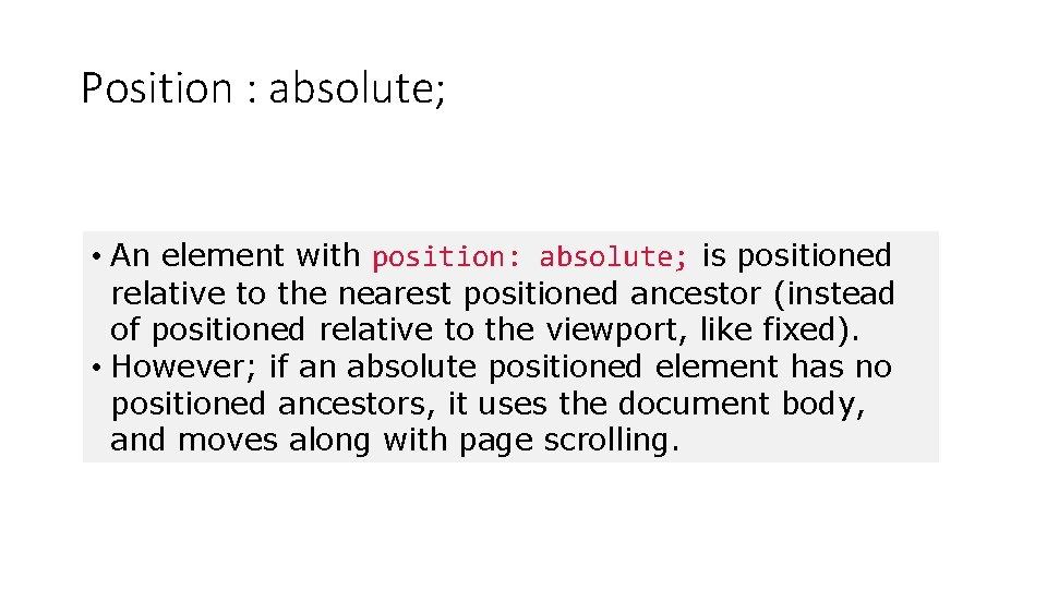 Position : absolute; • An element with position: absolute; is positioned relative to the