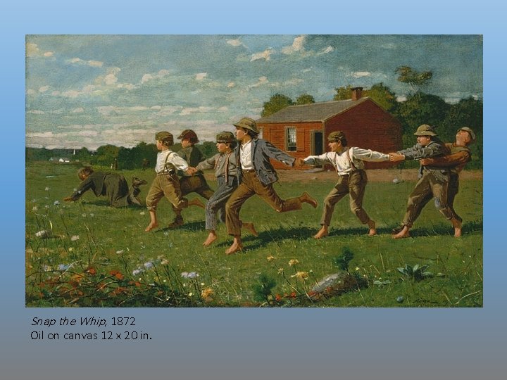 Snap the Whip, 1872 Oil on canvas 12 x 20 in. 