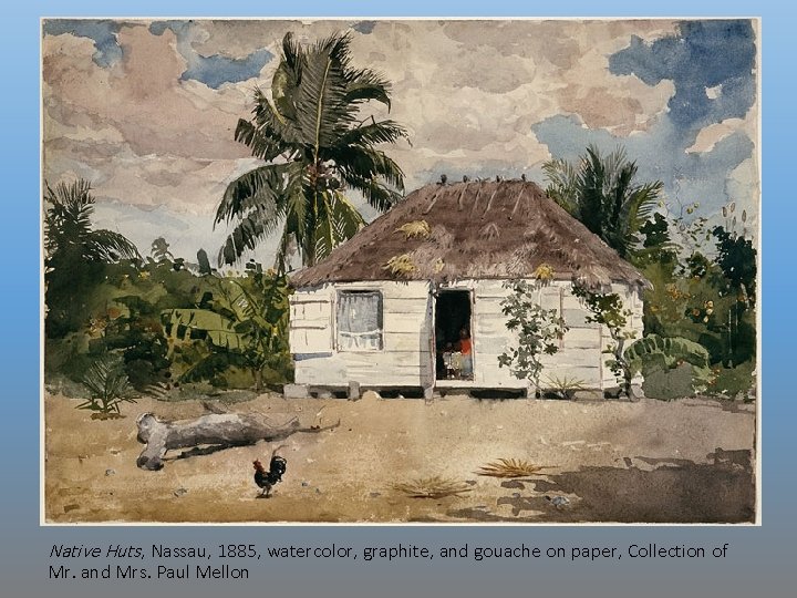 Native Huts, Nassau, 1885, watercolor, graphite, and gouache on paper, Collection of Mr. and