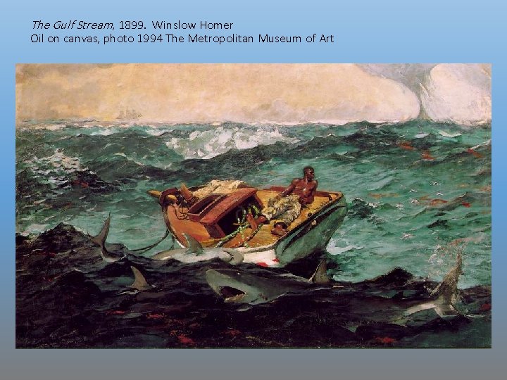 The Gulf Stream, 1899. Winslow Homer Oil on canvas, photo 1994 The Metropolitan Museum