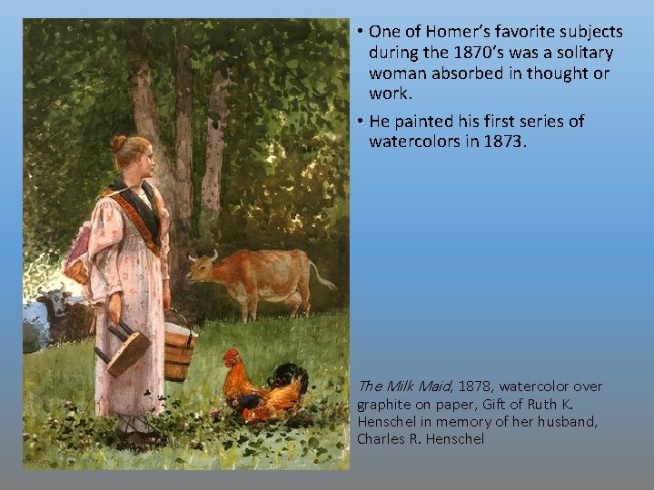  • One of Homer’s favorite subjects during the 1870’s was a solitary woman