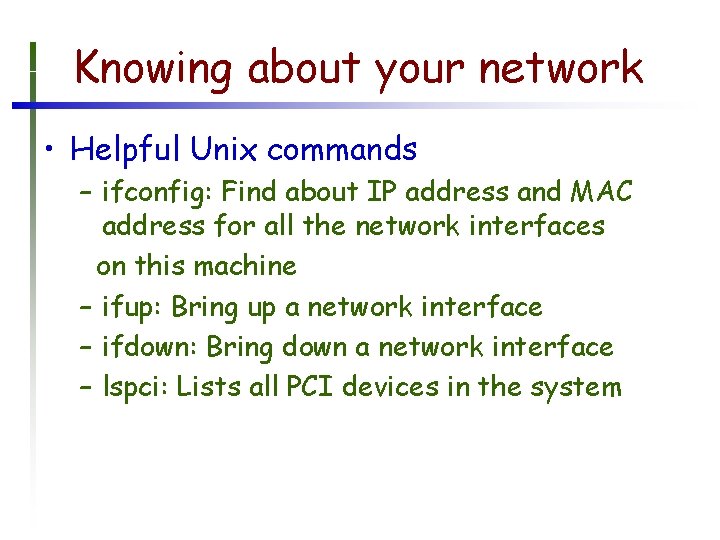 Knowing about your network • Helpful Unix commands – ifconfig: Find about IP address