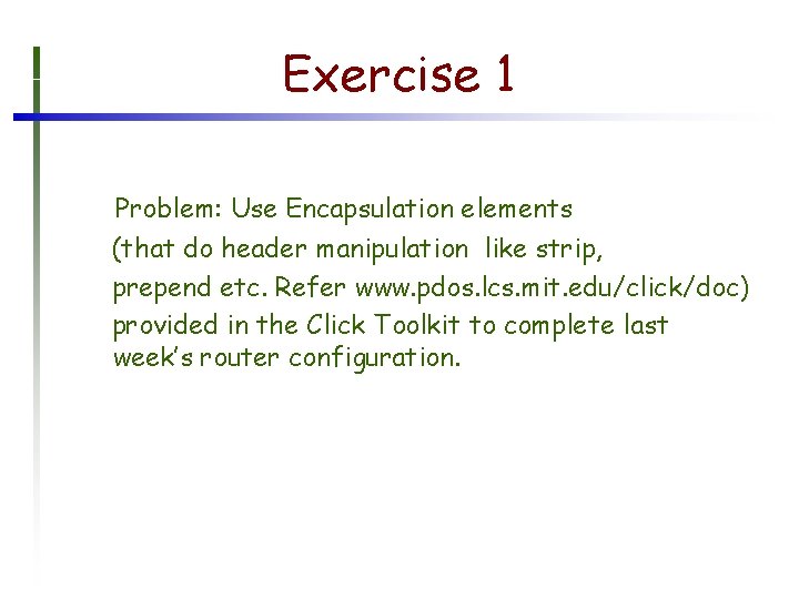 Exercise 1 Problem: Use Encapsulation elements (that do header manipulation like strip, prepend etc.