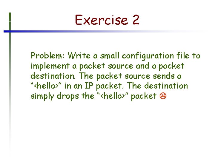 Exercise 2 Problem: Write a small configuration file to implement a packet source and