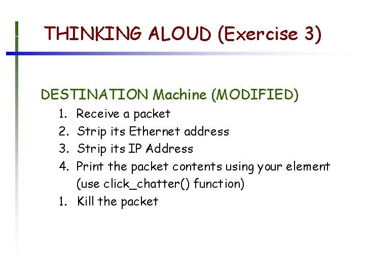 THINKING ALOUD (Exercise 3) DESTINATION Machine (MODIFIED) 1. 2. 3. 4. Receive a packet