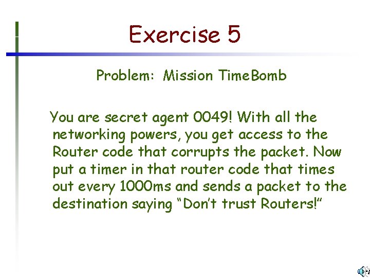 Exercise 5 Problem: Mission Time. Bomb You are secret agent 0049! With all the