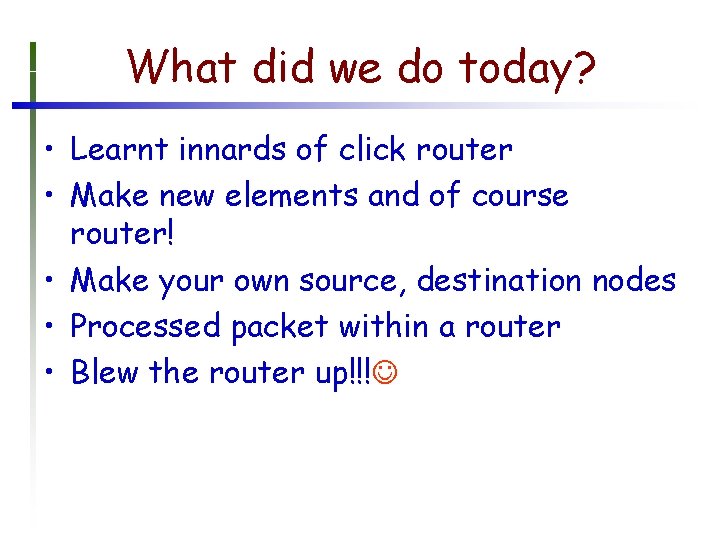 What did we do today? • Learnt innards of click router • Make new