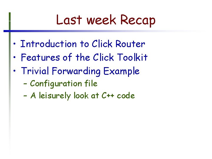 Last week Recap • Introduction to Click Router • Features of the Click Toolkit