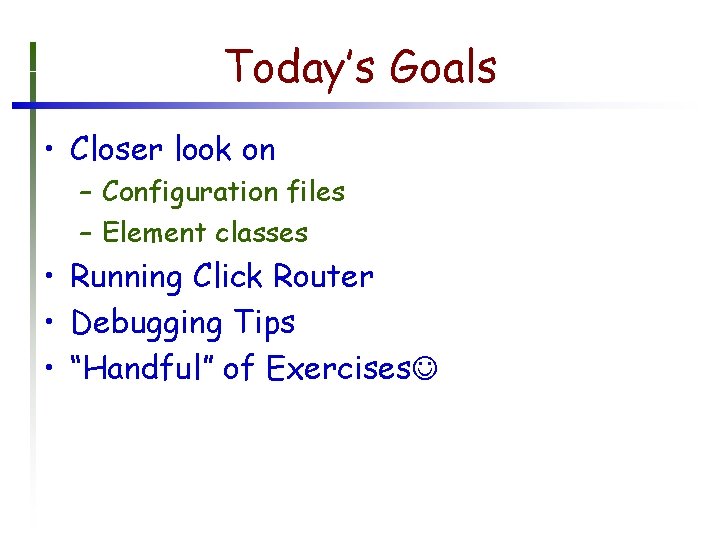 Today’s Goals • Closer look on – Configuration files – Element classes • Running