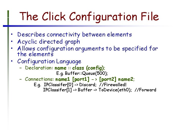 The Click Configuration File • Describes connectivity between elements • Acyclic directed graph •