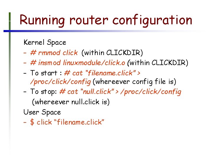 Running router configuration Kernel Space – # rmmod click (within CLICKDIR) – # insmod