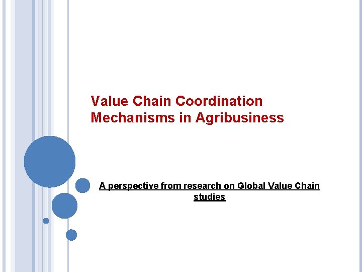 Value Chain Coordination Mechanisms in Agribusiness A perspective from research on Global Value Chain