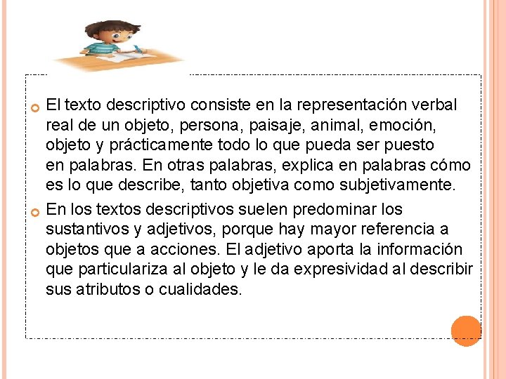 El texto descriptivo consiste en la representación verbal real de un objeto, persona, paisaje,