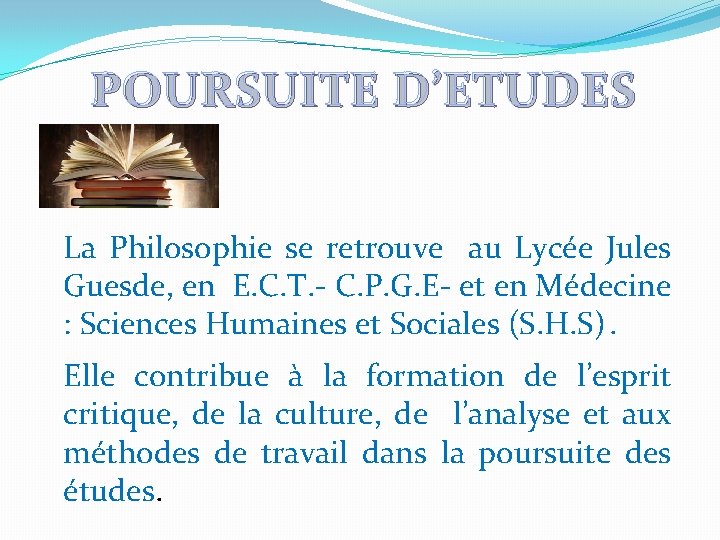 POURSUITE D’ETUDES La Philosophie se retrouve au Lycée Jules Guesde, en E. C. T. POURSUITE D’ETUDES La Philosophie se retrouve au Lycée Jules Guesde, en E. C. T.