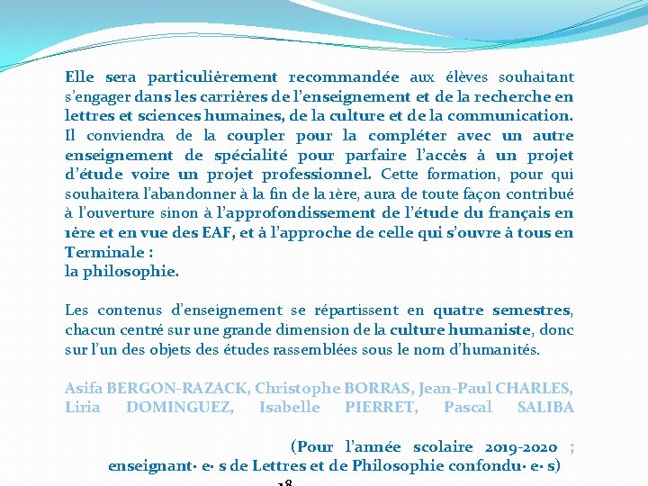 Elle sera particulièrement recommandée aux élèves souhaitant s’engager dans les carrières de l’enseignement et