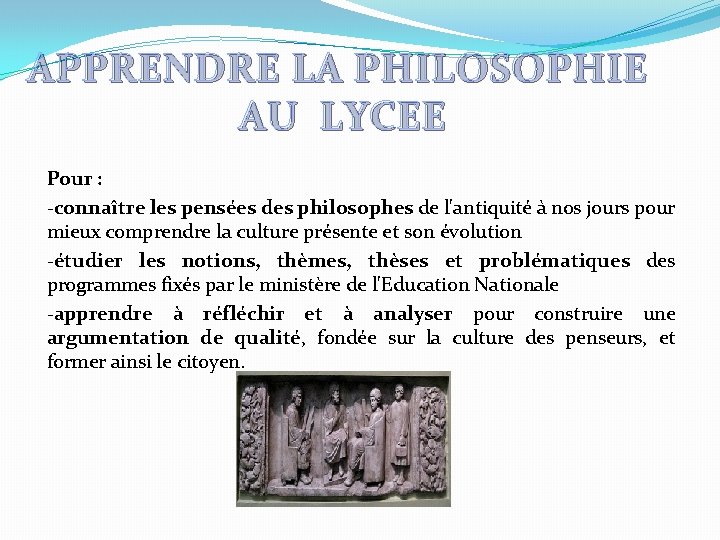 APPRENDRE LA PHILOSOPHIE AU LYCEE Pour : -connaître les pensées des philosophes de l'antiquité