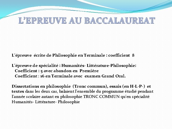 L’EPREUVE AU BACCALAUREAT L’épreuve écrite de Philosophie en Terminale : coefficient 8 L’épreuve de