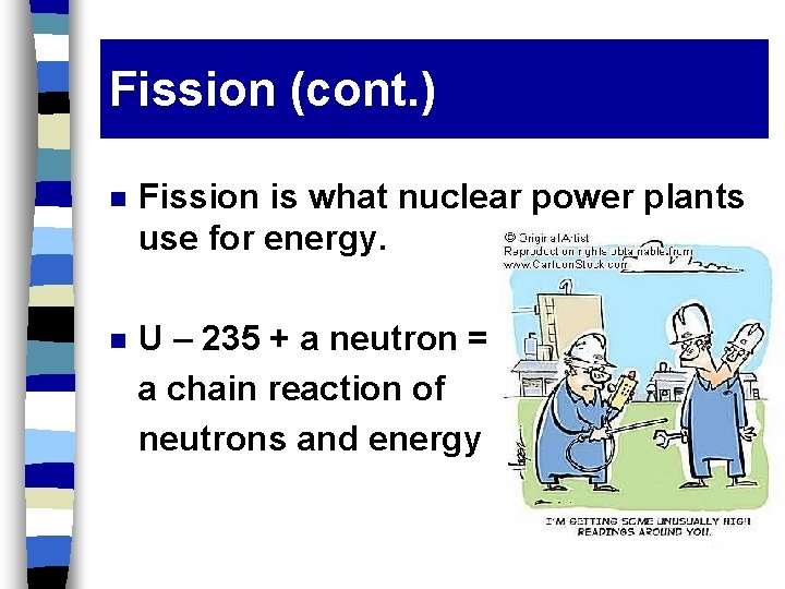 Fission (cont. ) n Fission is what nuclear power plants use for energy. n