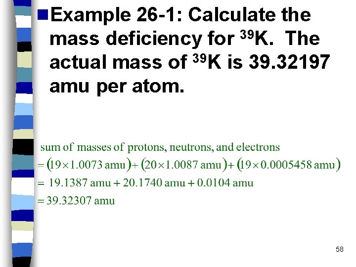 n. Example 26 -1: Calculate the Nuclear Stability and mass deficiency for 39 K.