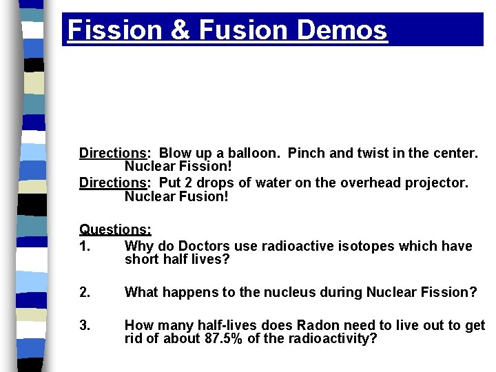 Fission & Fusion Demos Directions: Blow up a balloon. Pinch and twist in the