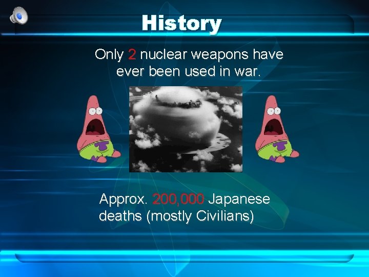 History Only 2 nuclear weapons have ever been used in war. Approx. 200, 000