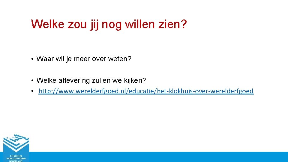 Welke zou jij nog willen zien? • Waar wil je meer over weten? •