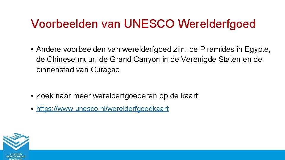 Voorbeelden van UNESCO Werelderfgoed • Andere voorbeelden van werelderfgoed zijn: de Piramides in Egypte,