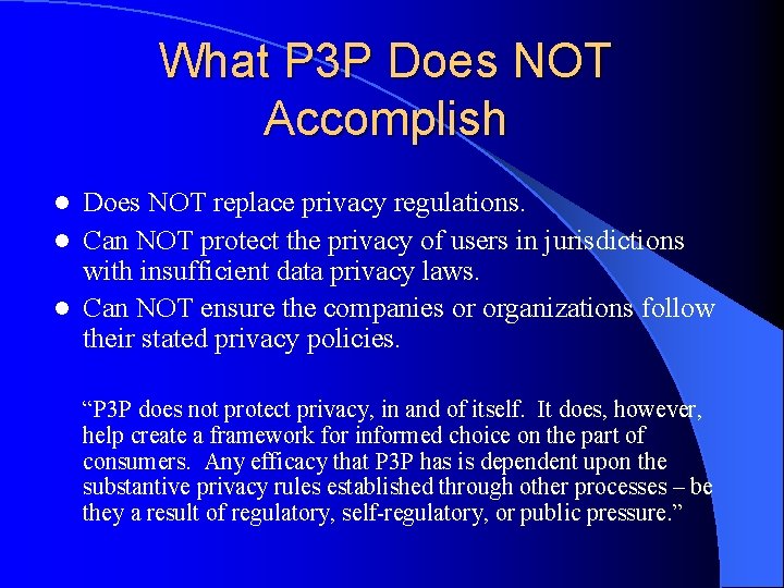 What P 3 P Does NOT Accomplish Does NOT replace privacy regulations. l Can