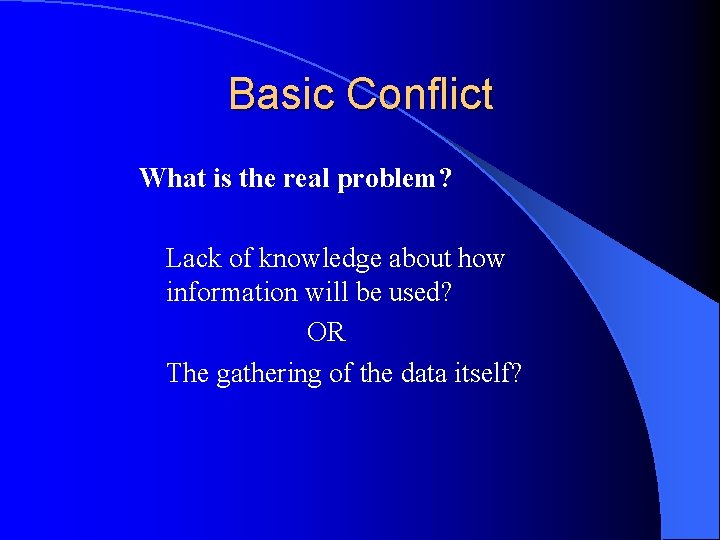 Basic Conflict What is the real problem? Lack of knowledge about how information will