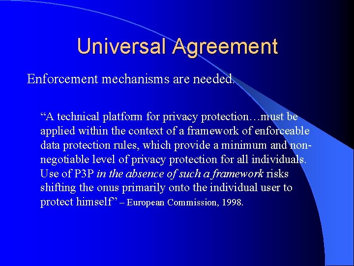 Universal Agreement Enforcement mechanisms are needed. “A technical platform for privacy protection…must be applied
