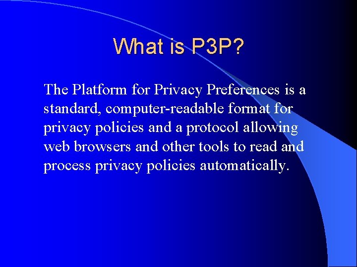 What is P 3 P? The Platform for Privacy Preferences is a standard, computer-readable