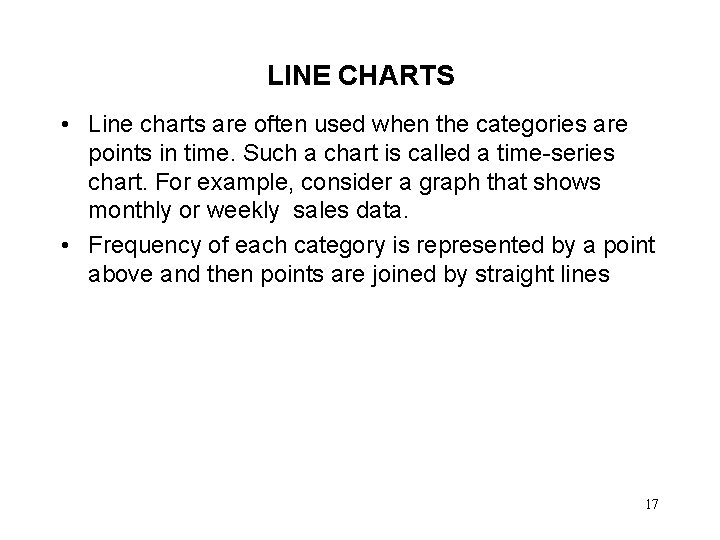 LINE CHARTS • Line charts are often used when the categories are points in