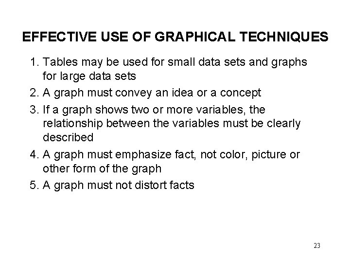 EFFECTIVE USE OF GRAPHICAL TECHNIQUES 1. Tables may be used for small data sets