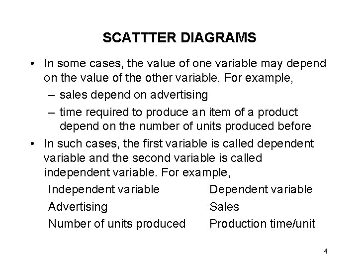 SCATTTER DIAGRAMS • In some cases, the value of one variable may depend on