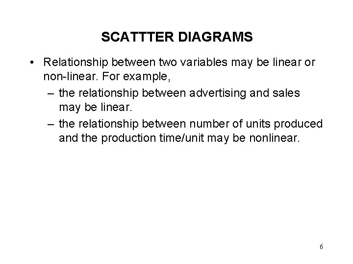 SCATTTER DIAGRAMS • Relationship between two variables may be linear or non-linear. For example,