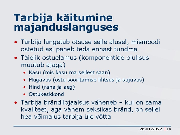 Tarbija käitumine majanduslanguses • Tarbija langetab otsuse selle alusel, mismoodi ostetud asi paneb teda