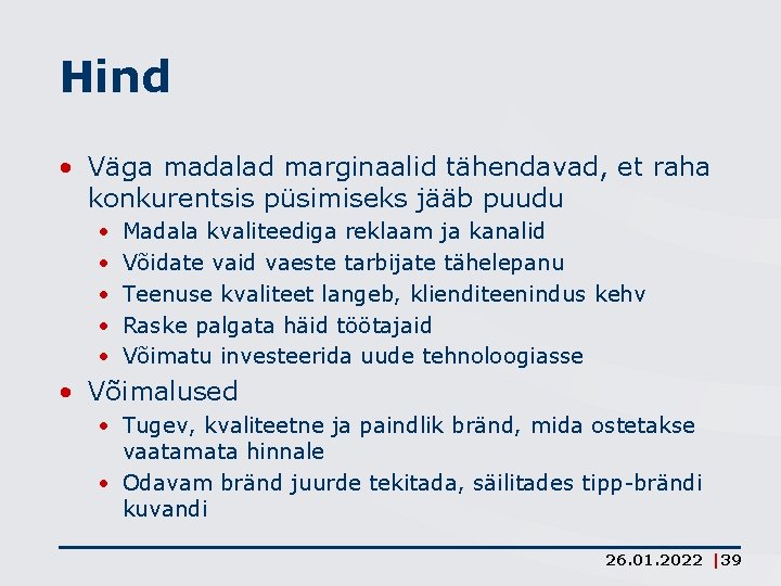 Hind • Väga madalad marginaalid tähendavad, et raha konkurentsis püsimiseks jääb puudu • •