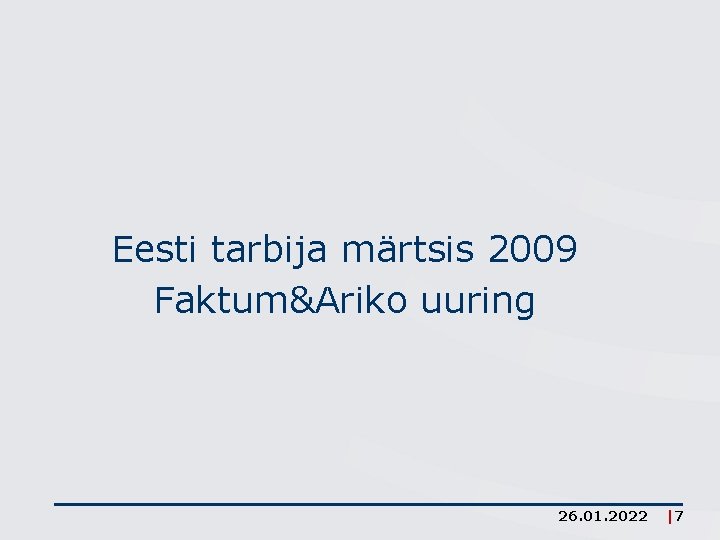 Eesti tarbija märtsis 2009 Faktum&Ariko uuring 26. 01. 2022 |7 