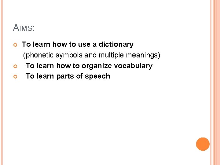 AIMS: To learn how to use a dictionary (phonetic symbols and multiple meanings) To
