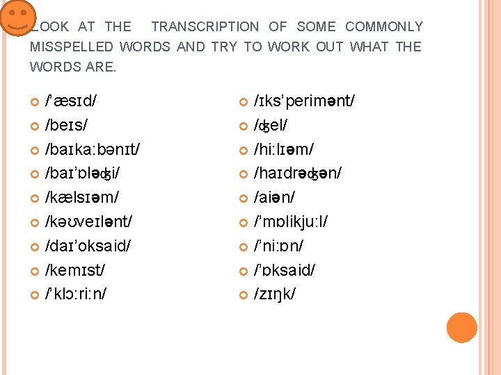 LOOK AT THE TRANSCRIPTION OF SOME COMMONLY MISSPELLED WORDS AND TRY TO WORK OUT