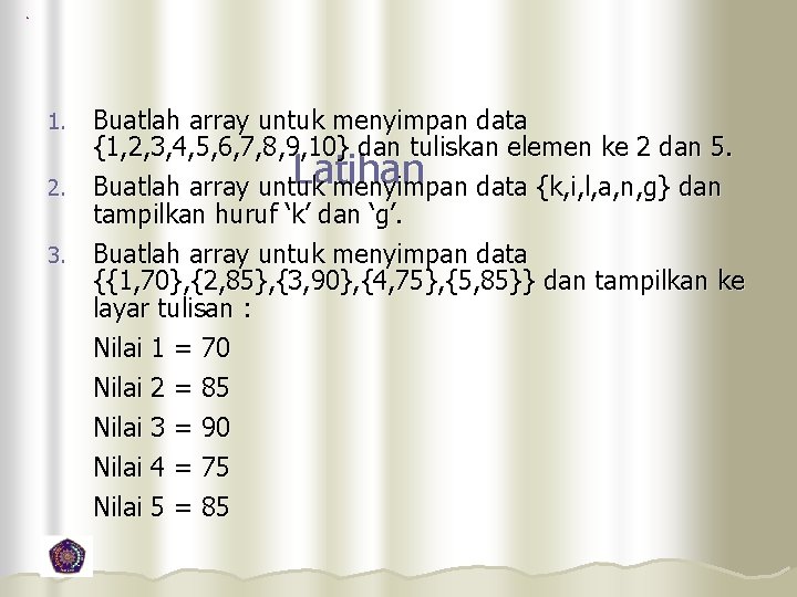 Buatlah array untuk menyimpan data {1, 2, 3, 4, 5, 6, 7, 8, 9,