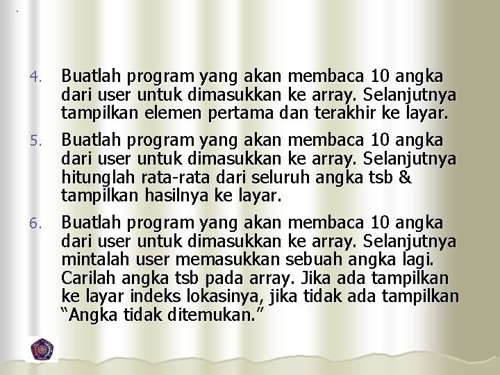 4. 5. 6. Buatlah program yang akan membaca 10 angka dari user untuk dimasukkan