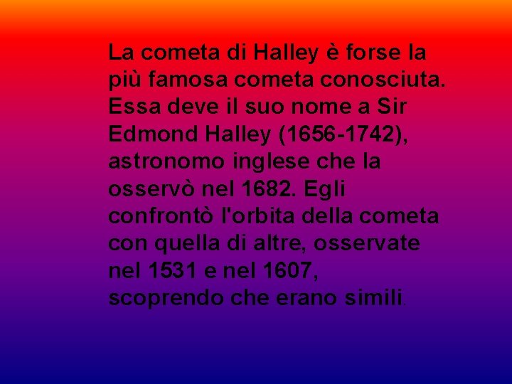 La cometa di Halley è forse la più famosa cometa conosciuta. Essa deve il