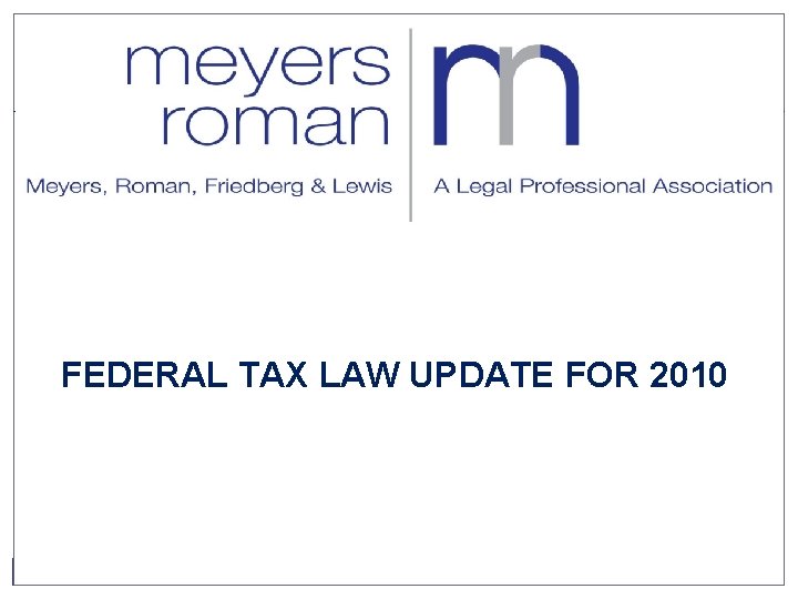 FEDERAL TAX LAW UPDATE FOR 2010 