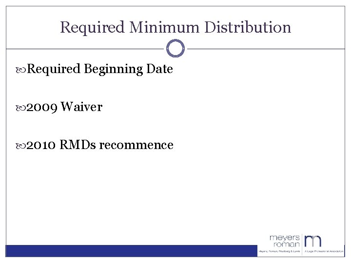 Required Minimum Distribution Required Beginning Date 2009 Waiver 2010 RMDs recommence 