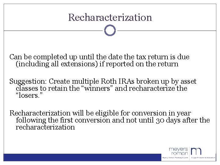 Recharacterization Can be completed up until the date the tax return is due (including
