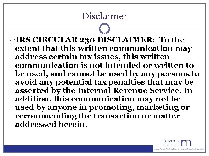 Disclaimer IRS CIRCULAR 230 DISCLAIMER: To the extent that this written communication may address