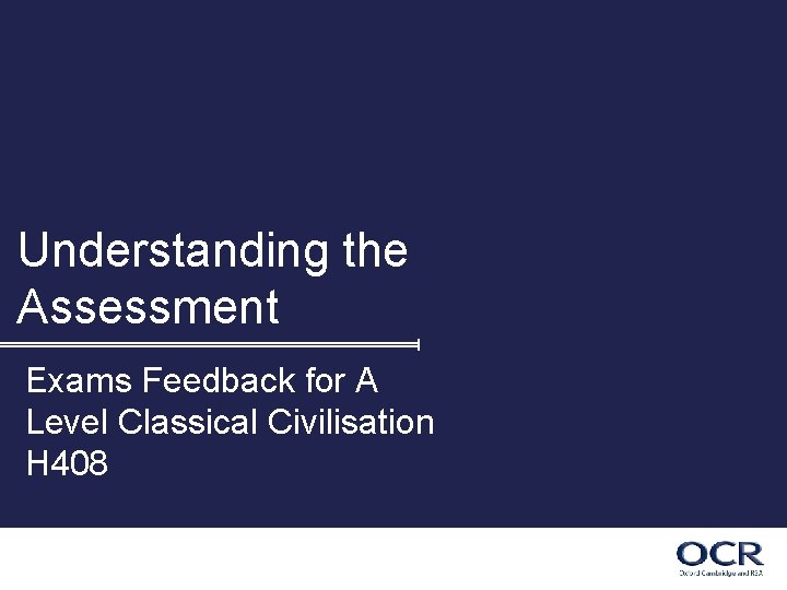 Understanding the Assessment Exams Feedback for A Level Classical Civilisation H 408 