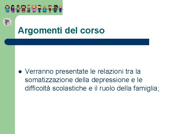 Argomenti del corso l Verranno presentate le relazioni tra la somatizzazione della depressione e